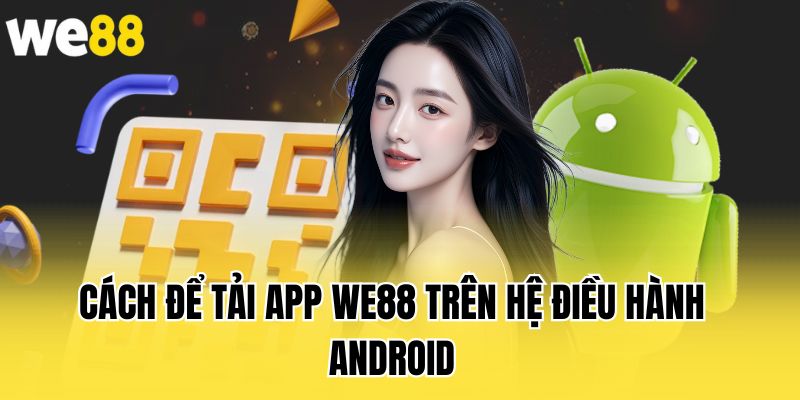 cach-de-tai-app-we88-tren-he-dieu-hanh-android