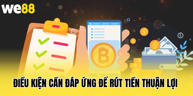 dieu-kien-can-dap-ung-de-rut-tien-thuan-loi