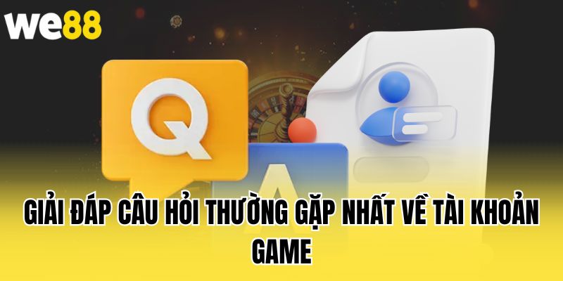 giai-dap-cau-hoi-thuong-gap-nhat-ve-tai-khoan-game