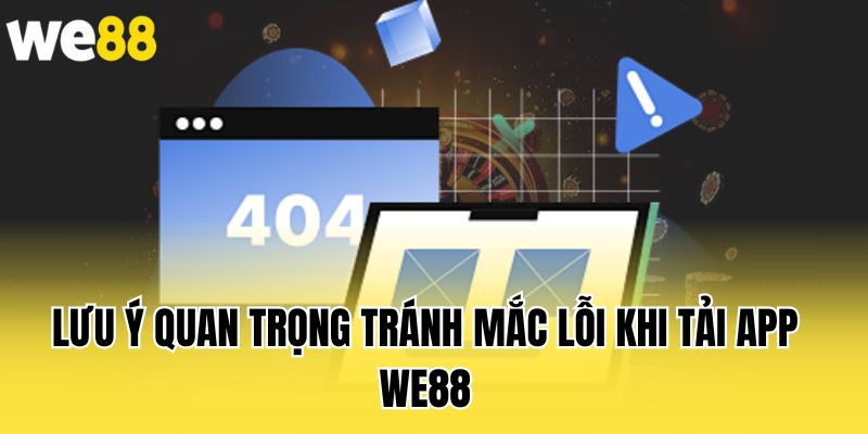 luu-y-quan-trong-tranh-mac-loi-khi-tai-app-we88